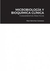 MICROBIOLOGIA Y BIOQUIMICA CLINICA JOSEFINA PéREZ MOÑINO/RAúL SáNCHEZ CARAV LULU.COM 2021 - 9781716033551
