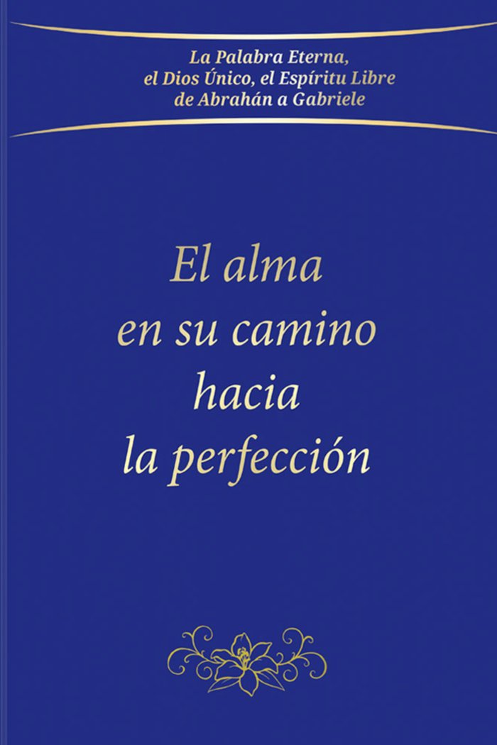 EL ALMA EN SU CAMINO HACIA LA PERFECCIÓN I Gabriele I Editorial Gabriele La Palabra I 9783892019534