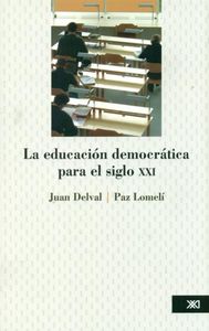 EDUCACION DEMOCRATICA PARA EL SIGLO XXI,LA | DELVAL,JUAN | SIGLO XXI MEXICO ARGENTINA | 9786070304880