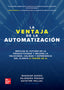 LA VENTAJA DE LA AUTOMATIZACION. Ghosh, Bhaskar, Pallail, Gayathri, Prasad, Rajendra (McGraw-Hill Interamericana de España S.L.) 9786071521736