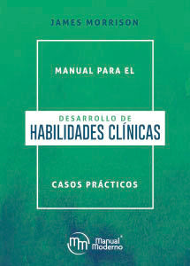 MANUAL PARA EL DESARROLLO DE HABILIDADES CLINICAS CASOS PRA - 9786074487688