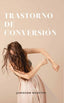 TRASTORNO DE CONVERSION | JAMIESON WEBSTER | PARADISO EDITORES | 9786075991184