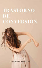 TRASTORNO DE CONVERSION | JAMIESON WEBSTER | PARADISO EDITORES | 9786075991184