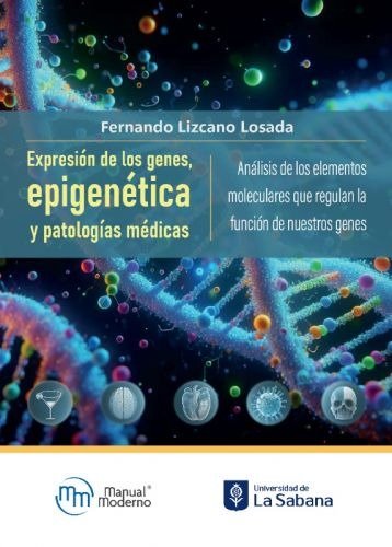 EXPRESION DE LOS GENES EPIGENETICA Y PATOLOGIAS MEDICAS | FERNANDO LIZCANO LOSADA | MANUAL MODERNO | 9786287695085