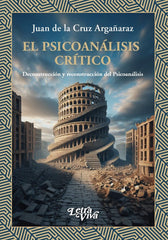 EL PSICOANALISIS CRITICO | JUAN DE LA CRUZ ARGAÑARAZ | LETRA VIVA (ARGENTINA) | 9786319063479