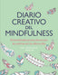 DIARIO CREATIVO DEL MINDFULNESS - 9788401034565