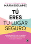 TU ERES TU LUGAR SEGURO | MARIA ESCLAPEZ | BRUGUERA | 9788402427793