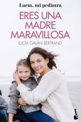 ERES UNA MADRE MARAVILLOSA | LUCIA GALAN BERTRAND | BOOKET | 9788408233121