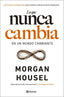 LO QUE NUNCA CAMBIA | MORGAN HOUSEL | PLANETA | 9788408283430
