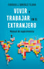 VIVIR Y TRABAJAR EN EL EXTRANJERO EDICION ACTUALIZADA - 9788408298403