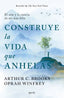 CONSTRUYE LA VIDA QUE ANHELAS - 9788408299332