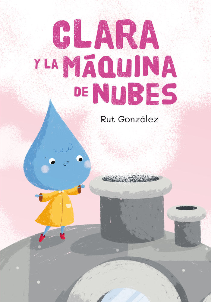 CLARA Y LA MÁQUINA DE NUBES I González Rebate, Rut I María Rut González Rebate I 9788409152865