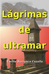 LÁGRIMAS DE ULTRAMAR I Barranco Cazalla, Emilio I Emilio Barranco Cazalla I 9788409195954