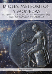 DIOSES, METEORITOS Y MONEDAS I Ibáñez Artica, Miguel I María Dolores Ibáñez San Millán I 9788409238347