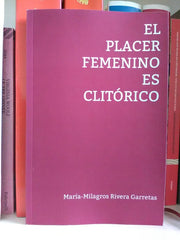 EL PLACER FEMENINO ES CLITÓRICO I Rivera Garretas, María-Milagros I María Milagros Rivera Garretas I 9788409246373