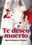TE DESEO MUERTO - 9788409304042