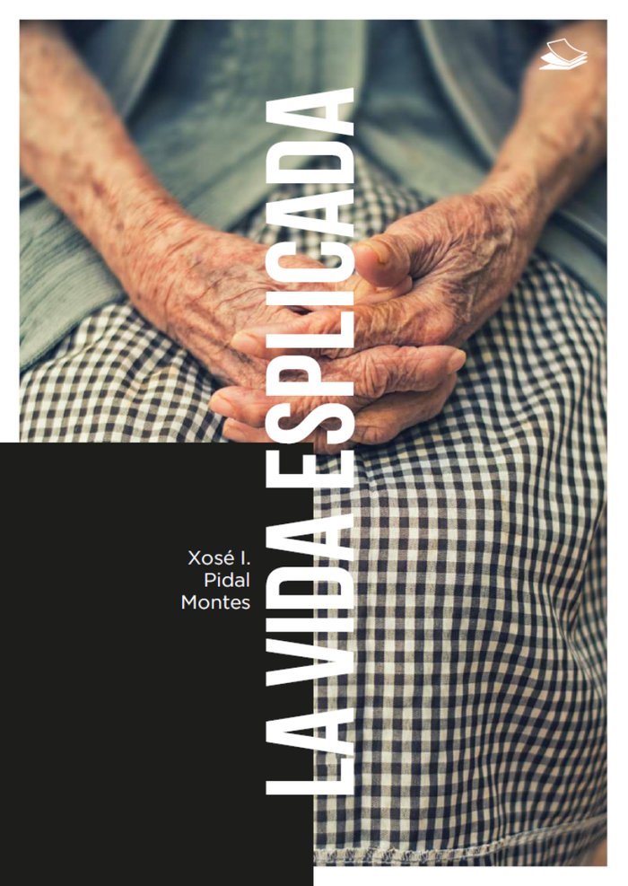 LA VIDA ESPLICADA I Pidal Montes, José Ignacio I Editorial La Semeya (Mancomafer S.L.) I 9788409347636