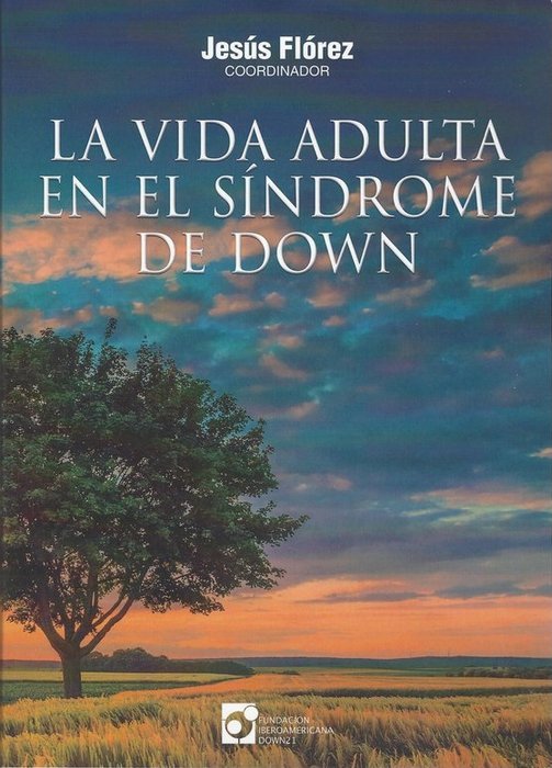 LA VIDA ADULTA EN EL SÍNDROME DE DOWN I Flórez Beledo, Jesús I Fundación Iberoamericana Down 21 I 9788409368853