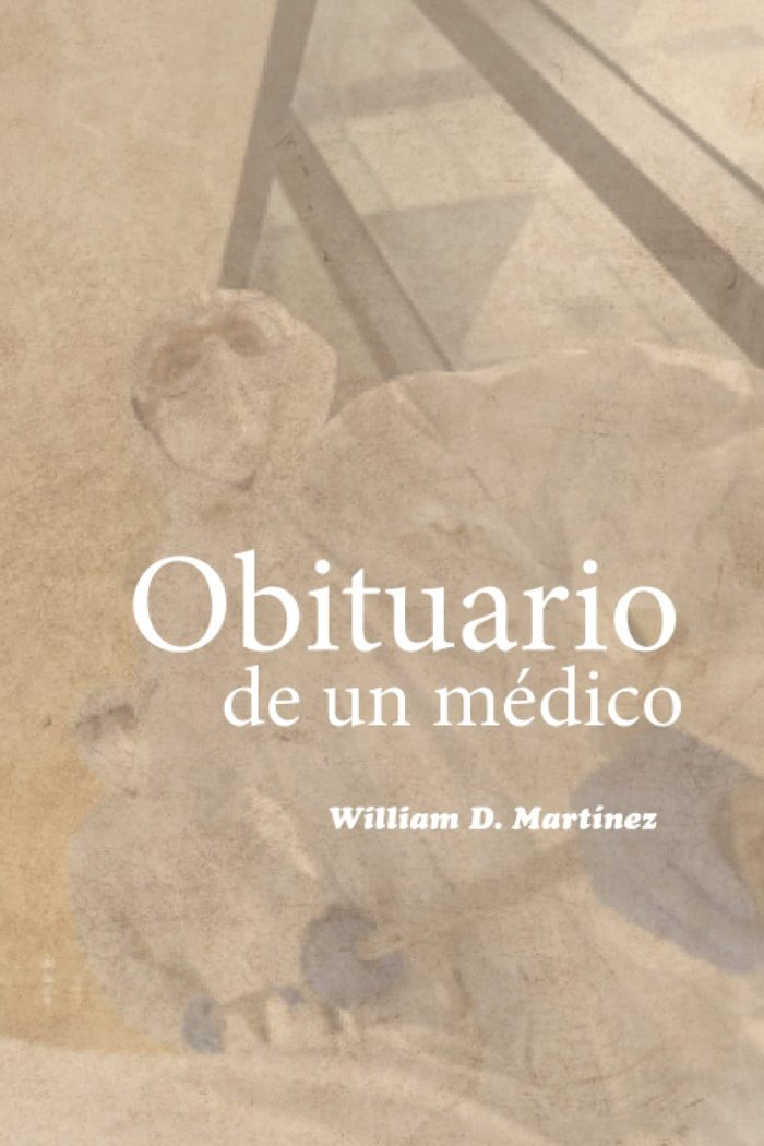 OBITUARIO DE UN MÉDICO I Martínez, William David I Francisco José Serrano Rangel I 9788409438587