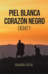 PIEL BLANCA, CORAZÓN NEGRO I Lostal Piñero, Eduardo I Eduardo Lostal Piñero I 9788409479733