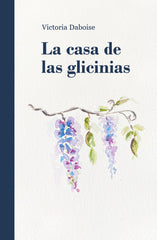 LA CASA DE LAS GLICINIAS I Daboise, Victoria I Victoria Daboise Gabarda I 9788409515400