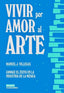 VIVIR POR AMOR AL ARTE I Villegas, Manuel J. I Manuel José Villegas García I 9788409559589