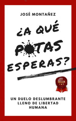 ¿A QUÉ PUTAS ESPERAS? I Montañez, José I José Montañez I 9788409603305