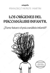 LOS ORIGENES DEL PSICOANALISIS INFANTIL | MUÑOZ MARTIN,FRANCISCO | AUTOGRAFIA,EDITORIAL | 9788410047365