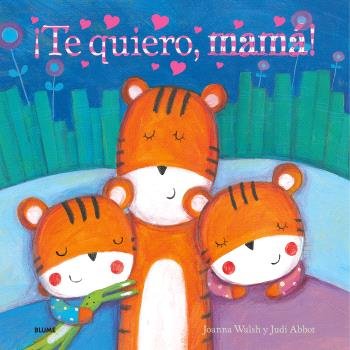 ¡TE QUIERO, MAMÁ! I Walsh, Joanna;Abbot, Judi I BLUME (Naturart) I 9788410048539
