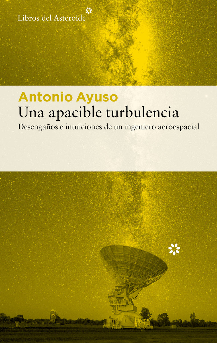 Una apacible turbulencia: Desengaños e intuiciones de un ingeniero aeroespacial (Libros del Asteroide S.L.U.) 9788410178724