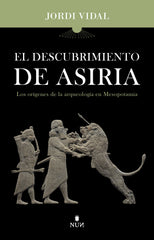 El descubrimiento de Asiria: Los orígenes de la arqueología en Mesopotamia (Erasmus Ediciones) 9788410199132