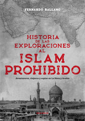 Historia de las exploraciones al Islam prohibido: Aventureros, viajeros y espías en La Meca y Arabia (Erasmus Ediciones) 9788410199439
