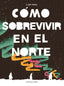 Cómo sobrevivir en el Norte (Nórdica Libros) 9788410200050