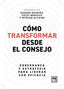 COMO TRANSFORMAR DESDE EL CONSEJO | QUINTAS,SUSANA/BARCELO,PATXI/ALCAIDE,MYR | LID EDITORIAL | 9788410221291