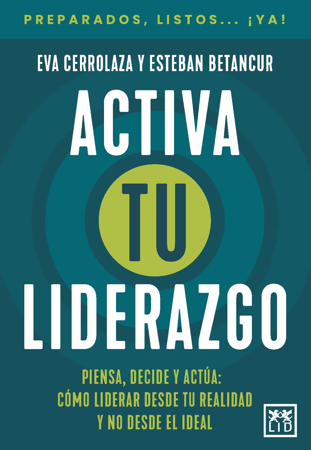 Activa tu liderazgo: Piensa, decide y actúa: cómo liderar desde tu realidad y no desde el ideal (LID Editorial Empresarial, S.L.) 9788410221963
