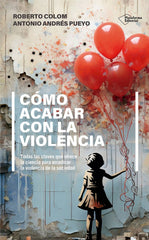 COMO ACABAR CON LA VIOLENCIA | COLOM, ROBERTO/ANDRES PUEYO, ANTONIO | PLATAFORMA EDITORIAL | 9788410243552