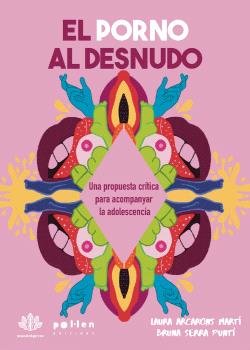 EL PORNO AL DESNUDO | LAURA ARCARONS MARTI/BRUNA SERRA PUNTI | EDICIONES POL-LEN POL LEN | 9788410255869