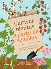 CULTIVAR PLANTAS A PARTIR DE SEMILLAS I Collins, Sophie;Mabbitt, Melissa;Royal Horticultural Society I BLUME (Naturart) I 9788410268326