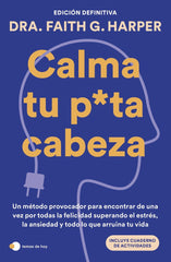 CALMA TU PUTA CABEZA EDICION DEFINITIVA | DRA, FAITH G, HARPER | TEMAS DE HOY | 9788410293359