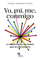 YO MI ME CONMIGO LA CONEXION EN UN MUNDO QUE SE DESCONECTA | SERRANO ROSA,ISABEL | KITAERU LIBROS | 9788410428034