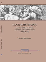 LA CIUDAD MEDICA | GOMEZ GARCIA,GONZALO | UNIVERSIDAD DE ALCALA | 9788410432086