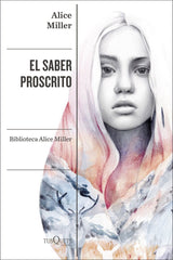 EL SABER PROSCRITO | ALICE MILLER | TUSQUETS | 9788411071291