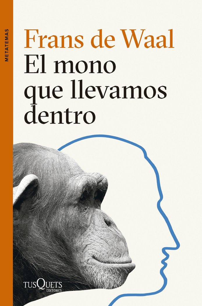 EL MONO QUE LLEVAMOS DENTRO | FRANS DE WAAL | TUSQUETS | 9788411074025