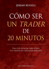COMO SER UN TRADER DE 20 MINUTOS | RUSSELL, JEREMY | OBELISCO | 9788411722049