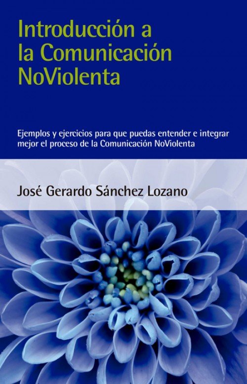 INTRODUCCION A LA COMUNICACION NOVIOLENTA | SANCHEZ LOZANO, JOSE GERARDO | ACANTO | 9788412026993