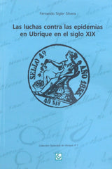 LAS LUCHAS CONTRA LAS EPIDEMIAS EN UBRIQUE EN EL SIGLO XIX I Sígler Silvera, Fernando I Editorial Tréveris, S.L. I 9788412146967