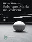 SOLO QUE MARLA NO VOLVERA - 9788412180763