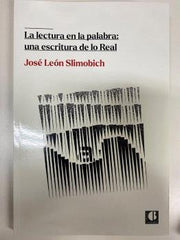 LA LECTURA EN LA PALABRA UNA ESCRITURA DE LO REAL - 9788412205077
