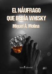 EL NÁUFRAGO QUE BEBÍA WHISKY I Molina López, Miguel Ángel I Editorial Letra r I 9788412311181