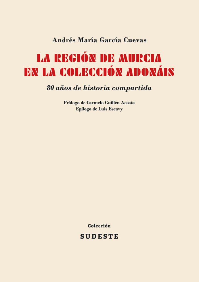 LA REGIÓN DE MURCIA EN LA COLECCIÓN ADONÁIS I GARCÍA CUEVAS, ANDRÉS MARÍA I Colección Sudeste I 9788412343854